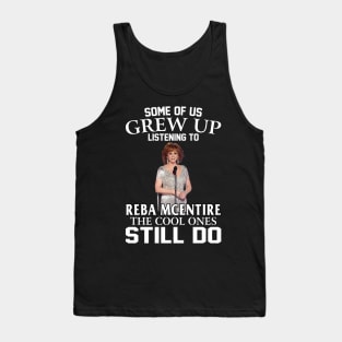 Some Of Us Grew Up Listening To Reba Mcentire The Cool Ones Still Do Tank Top